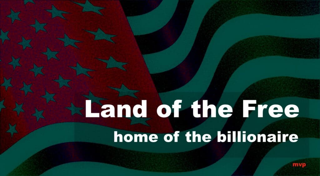 Land of the free, home of the billionaire
